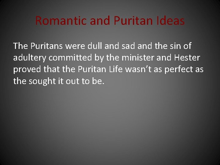Romantic and Puritan Ideas The Puritans were dull and sad and the sin of