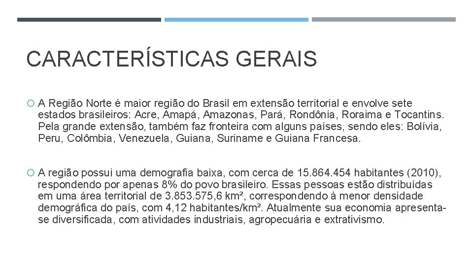 CARACTERÍSTICAS GERAIS A Região Norte é maior região do Brasil em extensão territorial e