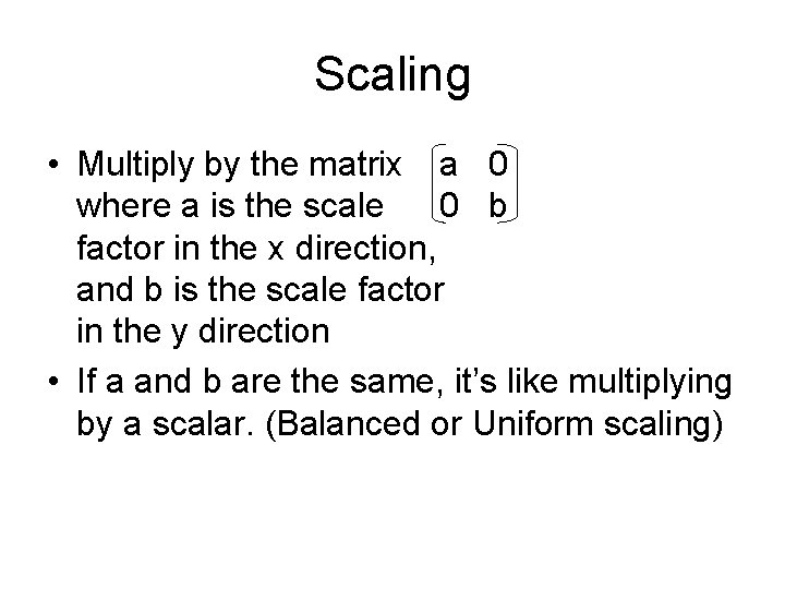 Scaling • Multiply by the matrix a 0 where a is the scale 0