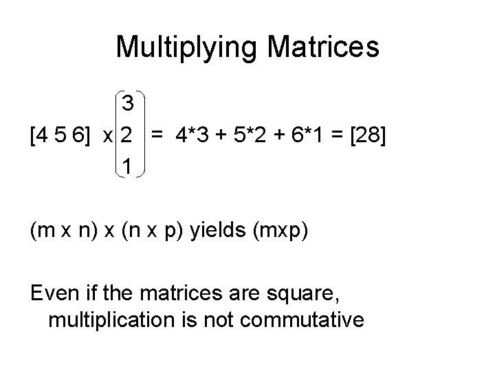 Multiplying Matrices 3 [4 5 6] x 2 = 4*3 + 5*2 + 6*1