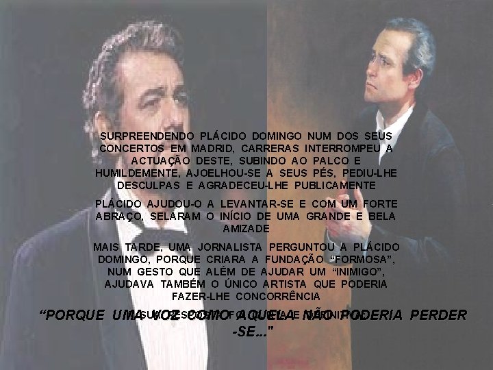 SURPREENDENDO PLÁCIDO DOMINGO NUM DOS SEUS CONCERTOS EM MADRID, CARRERAS INTERROMPEU A ACTUAÇÃO DESTE, SURPREENDENDO PLÁCIDO DOMINGO NUM DOS SEUS CONCERTOS EM MADRID, CARRERAS INTERROMPEU A ACTUAÇÃO DESTE,