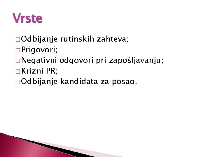 Vrste � Odbijanje rutinskih zahteva; � Negativni odgovori pri zapošljavanju; � Prigovori; � Krizni