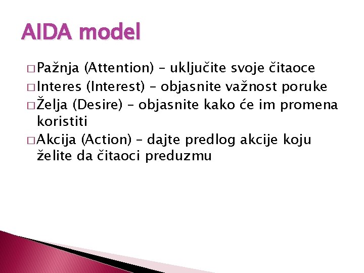 AIDA model � Pažnja (Attention) – uključite svoje čitaoce � Interes (Interest) – objasnite