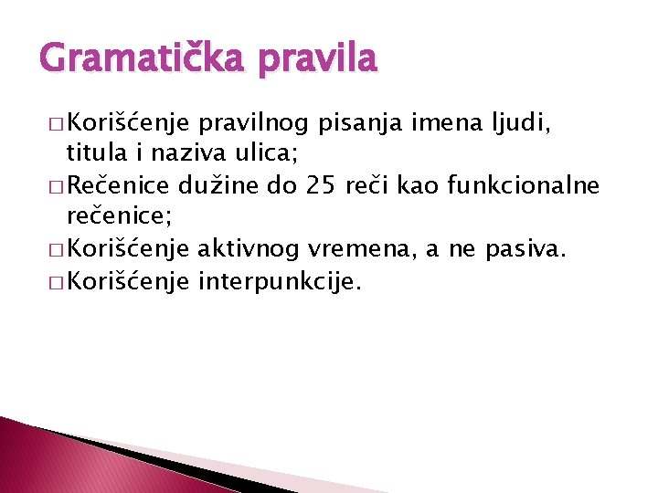 Gramatička pravila � Korišćenje pravilnog pisanja imena ljudi, titula i naziva ulica; � Rečenice