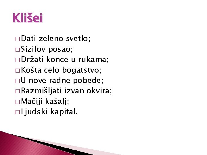 Klišei � Dati zeleno svetlo; � Sizifov posao; � Držati konce u rukama; �