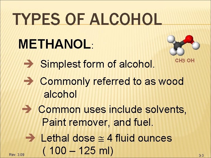 TYPES OF ALCOHOL METHANOL: Simplest form of alcohol. CH OH Commonly referred to as