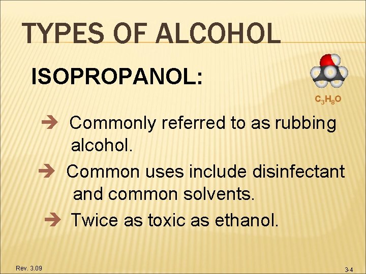 TYPES OF ALCOHOL ISOPROPANOL: C 3 H 8 O Commonly referred to as rubbing