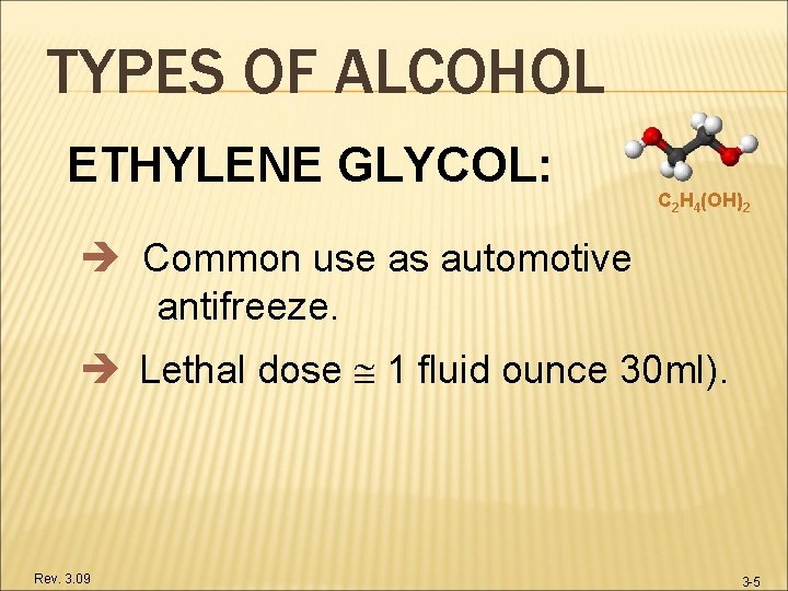 TYPES OF ALCOHOL ETHYLENE GLYCOL: C 2 H 4(OH)2 Common use as automotive antifreeze.