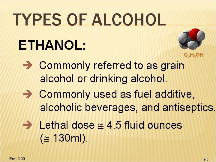 TYPES OF ALCOHOL ETHANOL: C 2 H 5 OH Commonly referred to as grain
