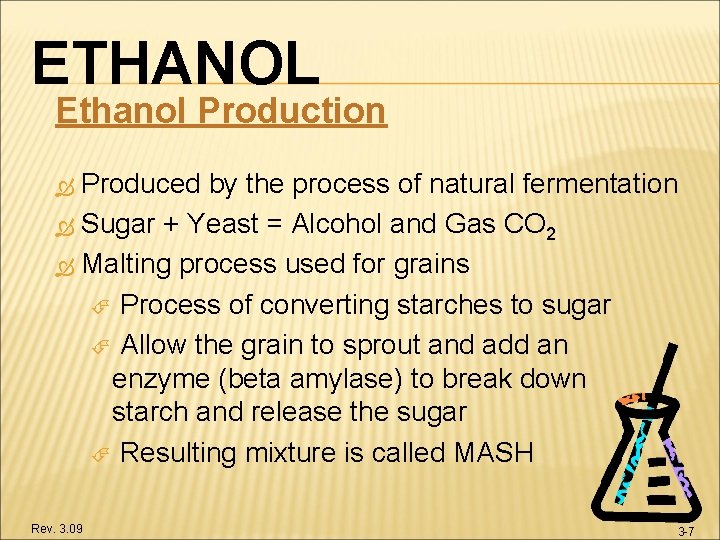 ETHANOL Ethanol Production Produced by the process of natural fermentation Sugar + Yeast =