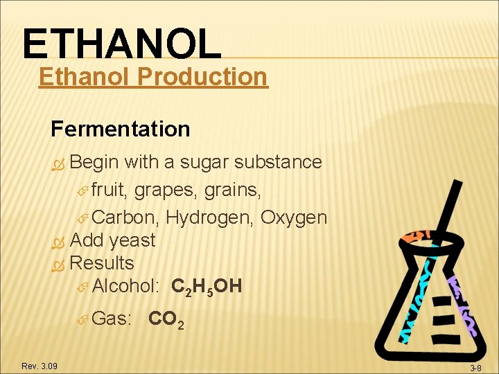 ETHANOL Ethanol Production Fermentation Begin with a sugar substance fruit, grapes, grains, Carbon, Hydrogen,