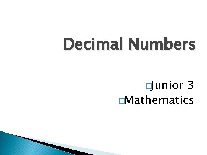 Decimal Numbers �Junior 3 �Mathematics 