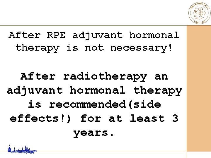 After RPE adjuvant hormonal therapy is not necessary! After radiotherapy an adjuvant hormonal therapy