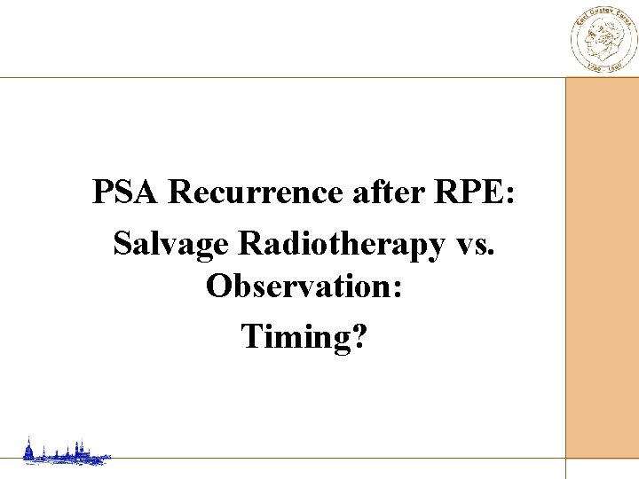 PSA Recurrence after RPE: Salvage Radiotherapy vs. Observation: Timing? 