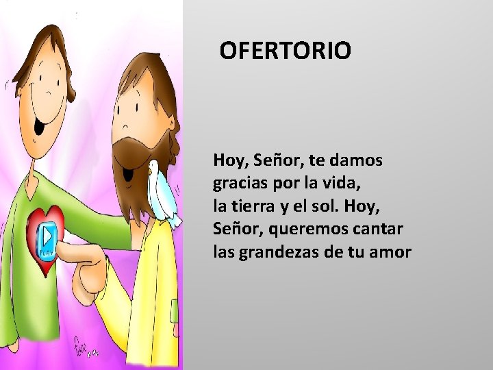 OFERTORIO Hoy, Señor, te damos gracias por la vida, la tierra y el sol.