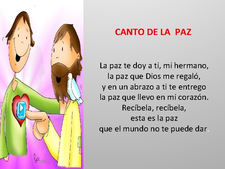 CANTO DE LA PAZ La paz te doy a ti, mi hermano, la paz