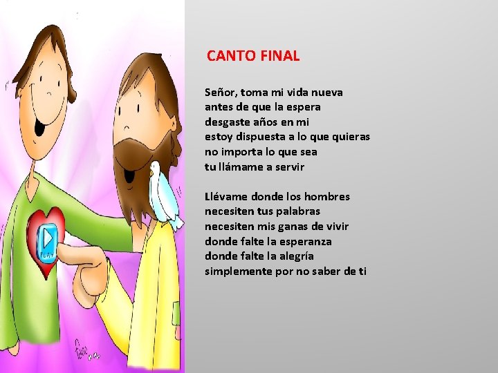 CANTO FINAL Señor, toma mi vida nueva antes de que la espera desgaste años