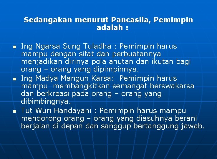 Sedangakan menurut Pancasila, Pemimpin adalah : n n n Ing Ngarsa Sung Tuladha :