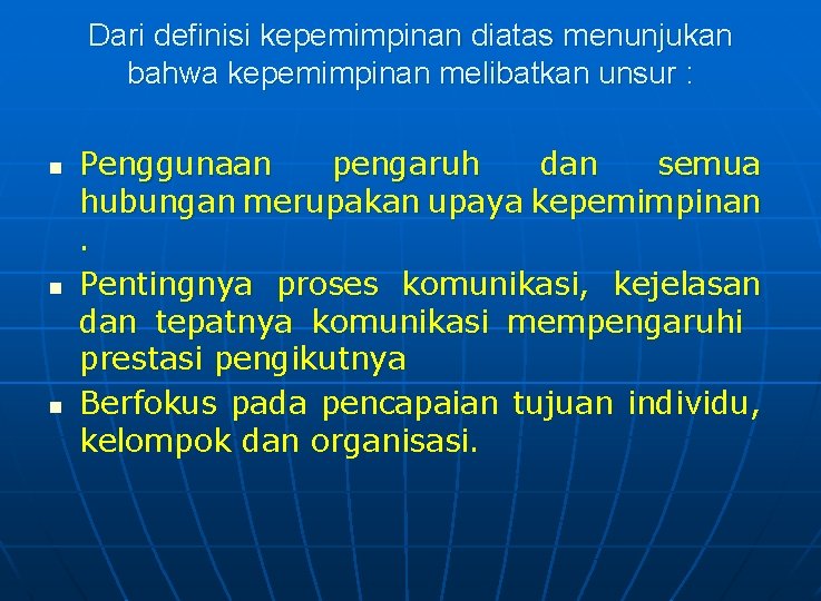 Dari definisi kepemimpinan diatas menunjukan bahwa kepemimpinan melibatkan unsur : n n n Penggunaan