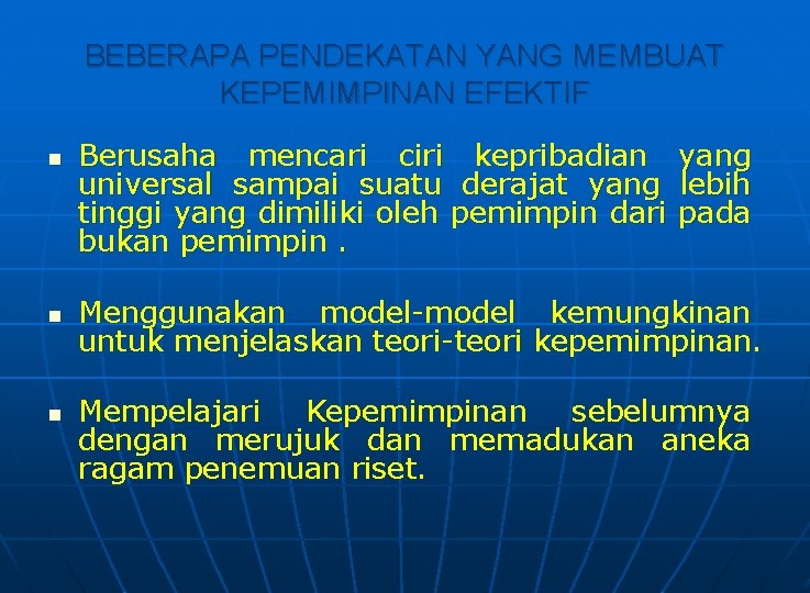 BEBERAPA PENDEKATAN YANG MEMBUAT KEPEMIMPINAN EFEKTIF n n n Berusaha mencari ciri kepribadian universal