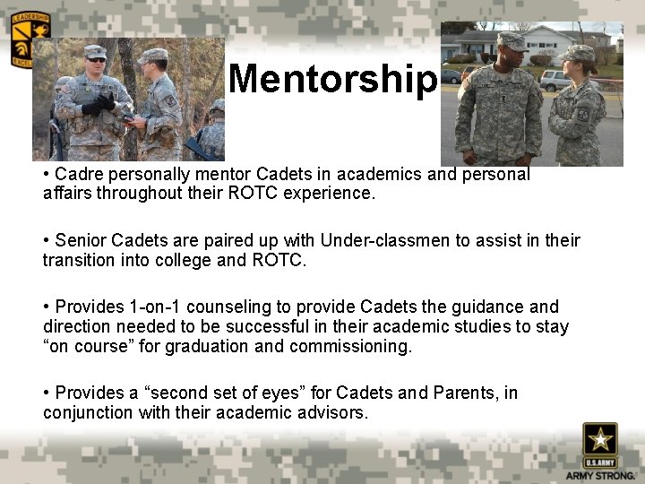 Mentorship • Cadre personally mentor Cadets in academics and personal affairs throughout their ROTC