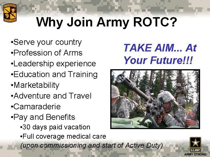 Why Join Army ROTC? • Serve your country • Profession of Arms • Leadership