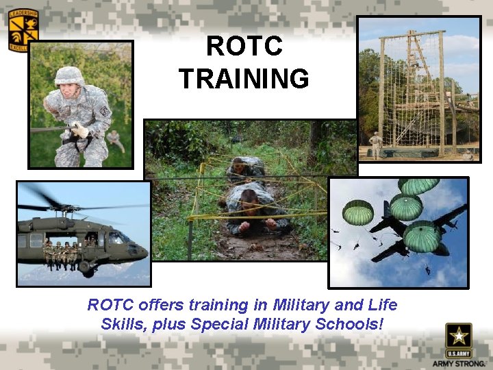 ROTC TRAINING ROTC offers training in Military and Life Skills, plus Special Military Schools!