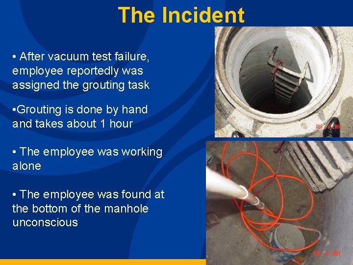 The Incident • After vacuum test failure, employee reportedly was assigned the grouting task