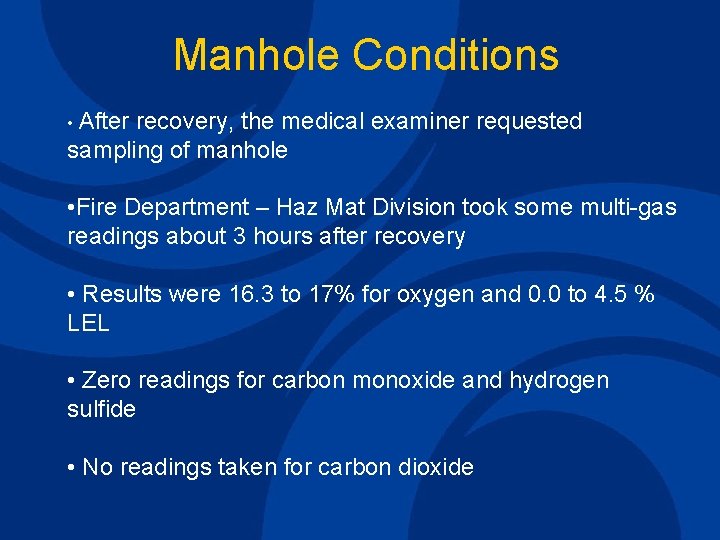 Manhole Conditions • After Inspection Activity recovery, the medical examiner requested sampling of manhole