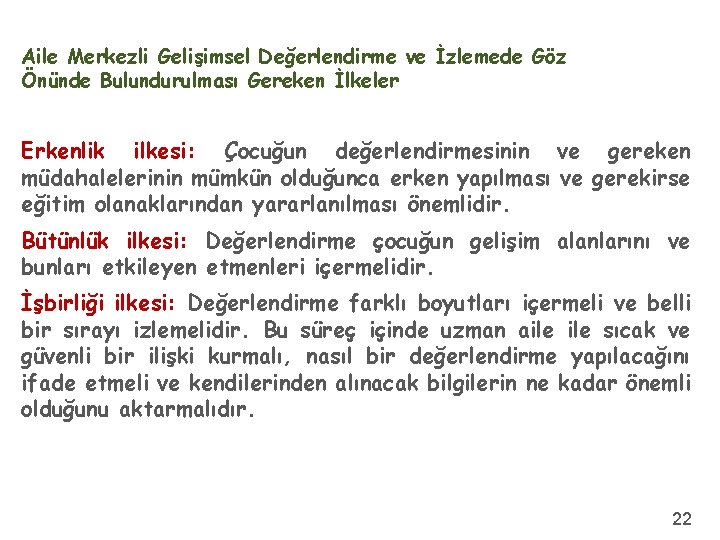 Aile Merkezli Gelişimsel Değerlendirme ve İzlemede Göz Önünde Bulundurulması Gereken İlkeler Erkenlik ilkesi: Çocuğun