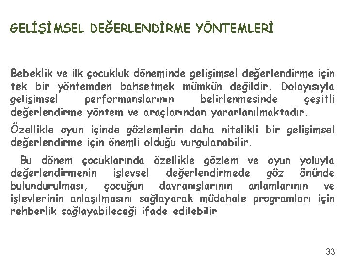 GELİŞİMSEL DEĞERLENDİRME YÖNTEMLERİ Bebeklik ve ilk çocukluk döneminde gelişimsel değerlendirme için tek bir yöntemden