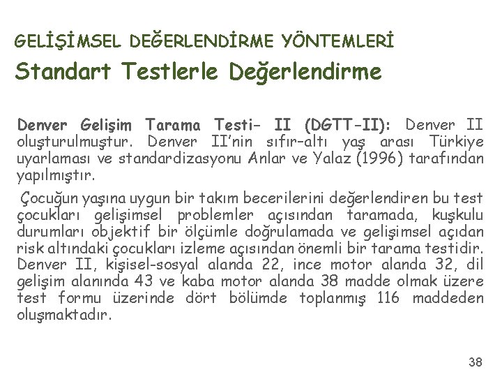 GELİŞİMSEL DEĞERLENDİRME YÖNTEMLERİ Standart Testlerle Değerlendirme Denver Gelişim Tarama Testi- II (DGTT-II): Denver II