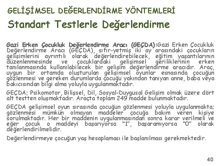 GELİŞİMSEL DEĞERLENDİRME YÖNTEMLERİ Standart Testlerle Değerlendirme Gazi Erken Çocukluk Değerlendirme Aracı (GEÇDA): Gazi Erken