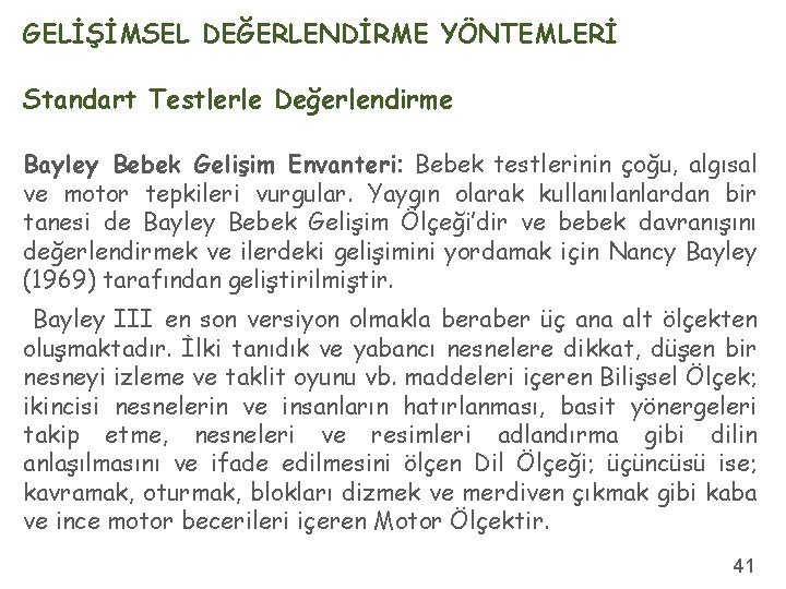 GELİŞİMSEL DEĞERLENDİRME YÖNTEMLERİ Standart Testlerle Değerlendirme Bayley Bebek Gelişim Envanteri: Bebek testlerinin çoğu, algısal