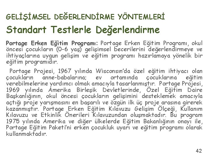 GELİŞİMSEL DEĞERLENDİRME YÖNTEMLERİ Standart Testlerle Değerlendirme Portage Erken Eğitim Programı: Portage Erken Eğitim Programı,