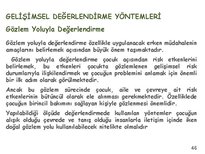 GELİŞİMSEL DEĞERLENDİRME YÖNTEMLERİ Gözlem Yoluyla Değerlendirme Gözlem yoluyla değerlendirme özellikle uygulanacak erken müdahalenin amaçlarını