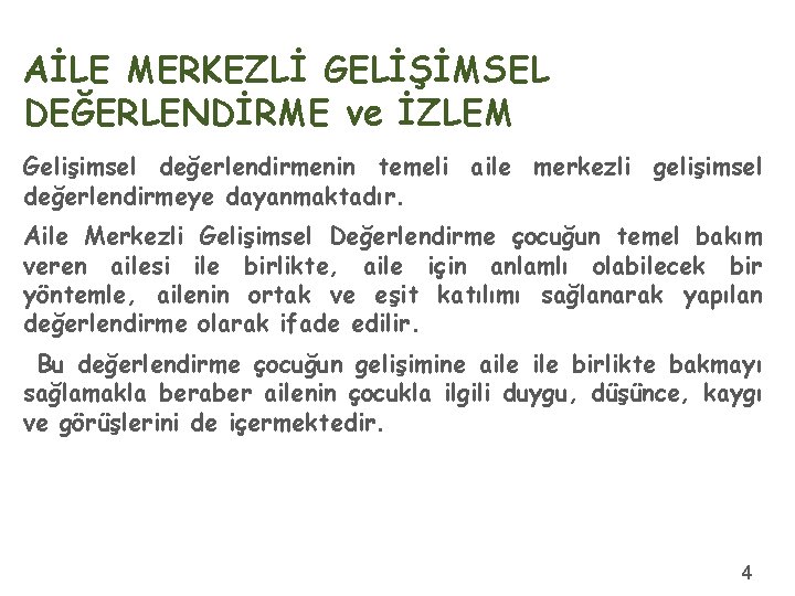 AİLE MERKEZLİ GELİŞİMSEL DEĞERLENDİRME ve İZLEM Gelişimsel değerlendirmenin temeli aile merkezli gelişimsel değerlendirmeye dayanmaktadır.