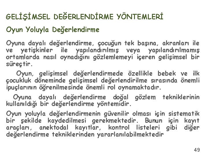 GELİŞİMSEL DEĞERLENDİRME YÖNTEMLERİ Oyun Yoluyla Değerlendirme Oyuna dayalı değerlendirme, çocuğun tek başına, akranları ile