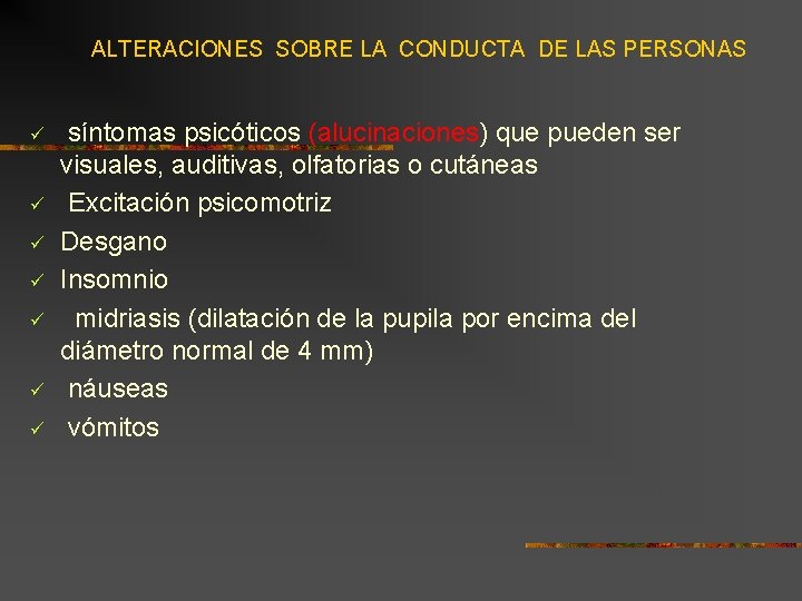 ALTERACIONES SOBRE LA CONDUCTA DE LAS PERSONAS ü ü ü ü síntomas psicóticos (alucinaciones)