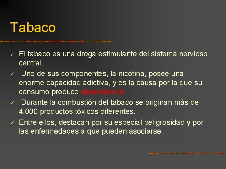 Tabaco ü ü El tabaco es una droga estimulante del sistema nervioso central. Uno