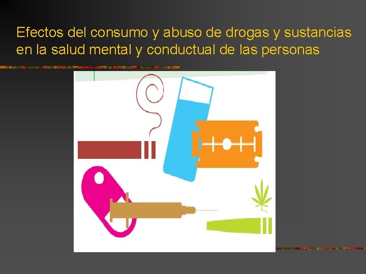 Efectos del consumo y abuso de drogas y sustancias en la salud mental y