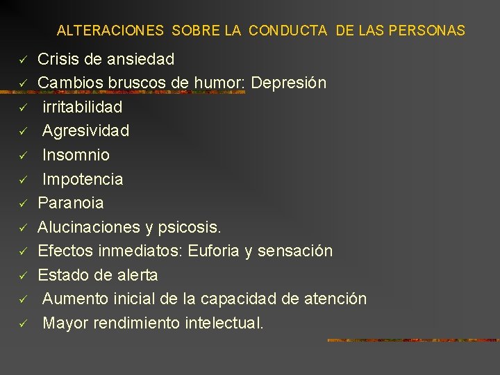 ALTERACIONES SOBRE LA CONDUCTA DE LAS PERSONAS ü ü ü Crisis de ansiedad Cambios