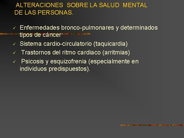 ALTERACIONES SOBRE LA SALUD MENTAL DE LAS PERSONAS. ü ü Enfermedades bronco-pulmonares y determinados