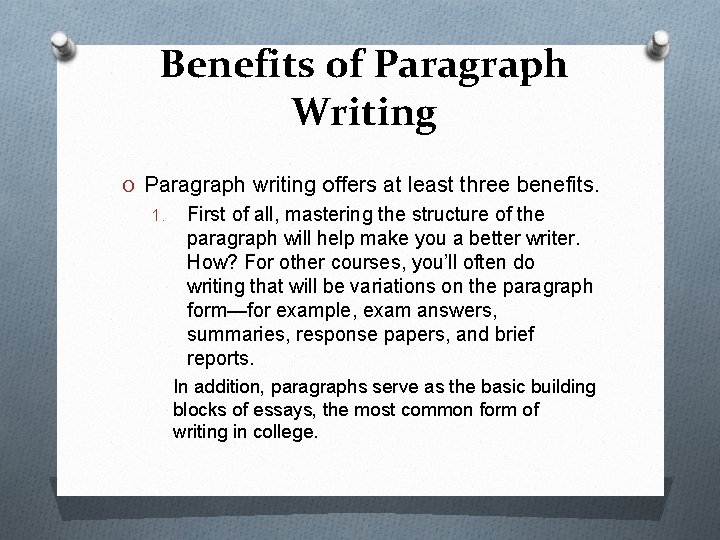 Benefits of Paragraph Writing O Paragraph writing offers at least three benefits. 1. First
