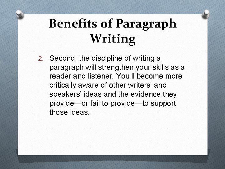 Benefits of Paragraph Writing 2. Second, the discipline of writing a paragraph will strengthen
