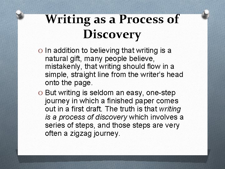 Writing as a Process of Discovery O In addition to believing that writing is