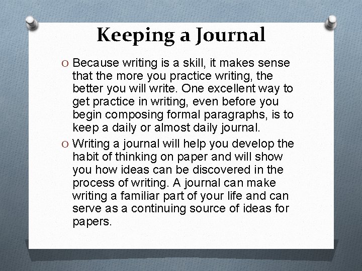 Keeping a Journal O Because writing is a skill, it makes sense that the