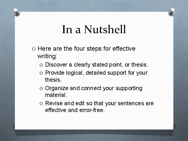 In a Nutshell O Here are the four steps for effective writing: O Discover