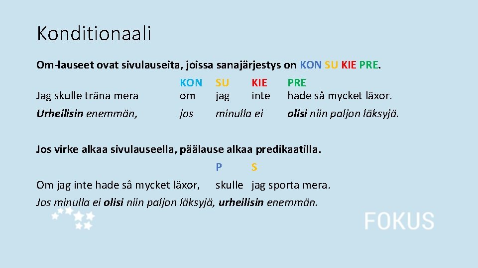 Konditionaali Om-lauseet ovat sivulauseita, joissa sanajärjestys on KON SU KIE PRE Jag skulle träna Konditionaali Om-lauseet ovat sivulauseita, joissa sanajärjestys on KON SU KIE PRE Jag skulle träna