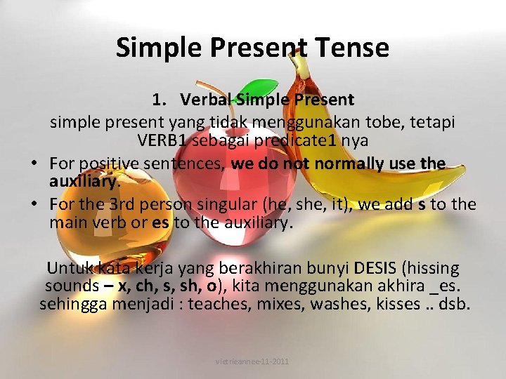 Simple Present Tense 1. Verbal Simple Present simple present yang tidak menggunakan tobe, tetapi